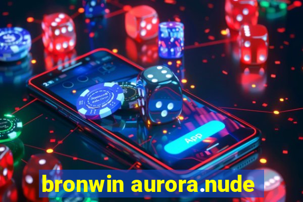 bronwin aurora.nude